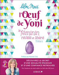 L'OEUF DE YONI - LE FEMININ REVELE ET LIBERE (TOME 1) - DECOUVREZ LE SECRET D'UNE SEXUALITE EPANOUIE