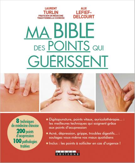 MA BIBLE DES POINTS QUI GUERISSENT - 400 POINTS D'ACUPRESSION 150 PATHOLOGIES TRAITEES
