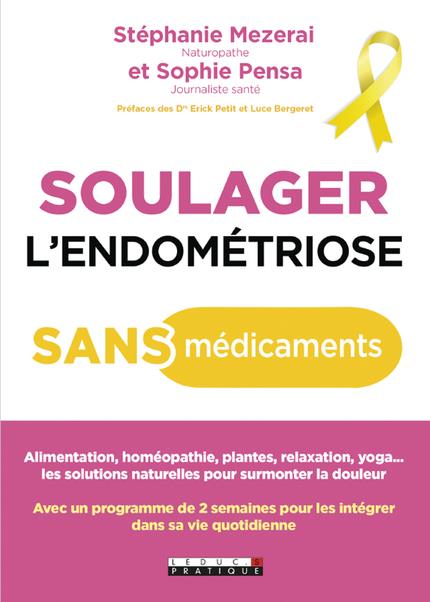SOULAGER L'ENDOMETRIOSE SANS MEDICAMENTS - VOTRE PROGRAMME EN 2 SEMAINES POUR SURMONTER LA DOULEUR