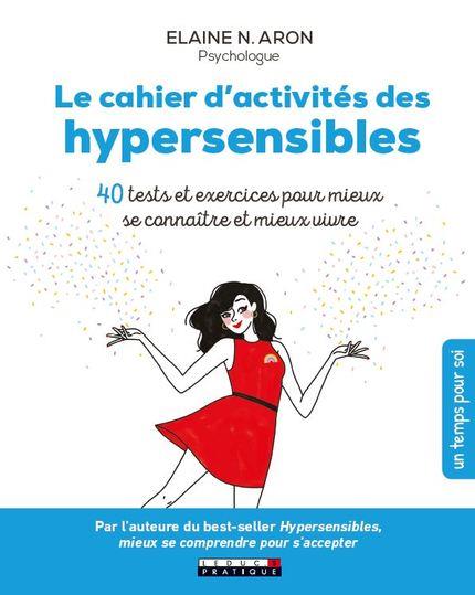 LE CAHIER D'ACTIVITES DES HYPERSENSIBLES - 40 TESTS ET EXERCICES POUR MIEUX SE CONNAITRE ET MIEUX VI