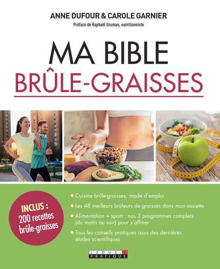 MA BIBLE BRULE-GRAISSES - LE GUIDE DE REFERENCE POUR FONDRE SANS SE PRIVER