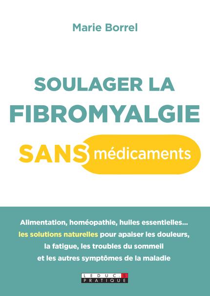 SOULAGER LA FIBROMYALGIE SANS MEDICAMENTS - ALIMENTATION, HOMEOPATHIE, HUILES ESSENTIELLES ...