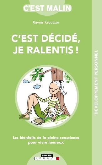 C'EST DECIDE, JE RALENTIS ! - LES BIENFAITS DE LA PLEINE CONSCIENCE POUR VIVRE HEUREUX