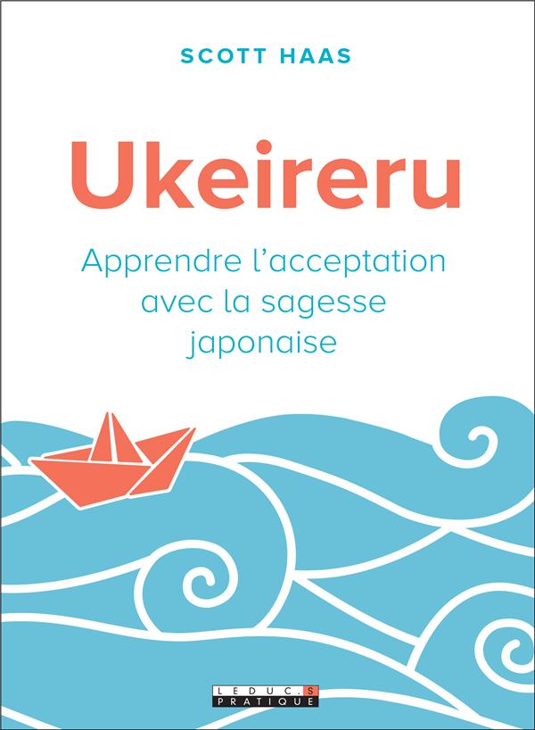 UKEIRERU - APPRENDRE L'ACCEPTATION AVEC LA SAGESSE JAPONAISE