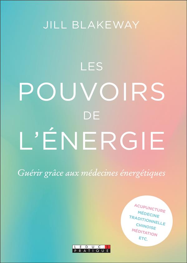 LES POUVOIRS DE L'ENERGIE - GUERIR GRACE AUX MEDECINES ENERGETIQUES