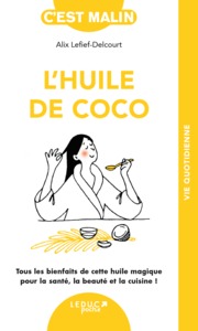 L'HUILE DE COCO - TOUT LES BIENFAITS DE CETTE HUILE MAGIQUE POUR LA SANTE, LA BEAUTE ET LA CUISINE !