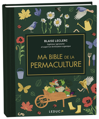 MA BIBLE DE LA PERMACULTURE - LE GUIDE DE REFERENCE POUR JARDINER DURABLE