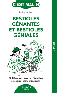 BESTIOLES GENANTES ET BESTIOLES GENIALES - 75 FICHES POUR TROUVER L'EQUILIBRE ECOLOGIQUE DANS MON JA