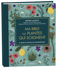 MA BIBLE DES PLANTES QUI SOIGNENT - LE GUIDE DE REFERENCE DE LA PHYTOTHERAPIE