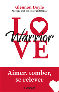 LOVE WARRIOR - AIMER, TOMBER, SE RELEVER