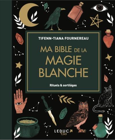 MA BIBLE DE LA MAGIE BLANCHE - EDITION DE LUXE - RITUELS & SORTILEGES
