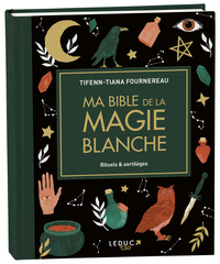 MA  BIBLE DE LA MAGIE BLANCHE - RITUELS & SORTILEGES