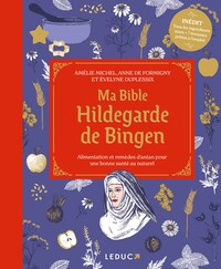 MA BIBLE HILDEGARDE DE BINGEN - EDITION DE LUXE - ALIMENTATION ET REMEDES D'ANTAN POUR UNE BONNE SAN