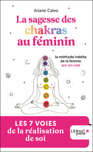 SAGESSE DES CHAKRAS AU FEMININ - LA METHODE INEDITE DE LA FEMME ARC-EN-CIEL