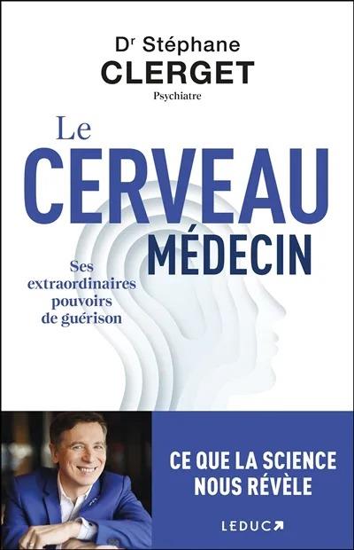 LE CERVEAU MEDECIN - SES EXTRAORDINAIRES POUVOIRS DE GUERISON