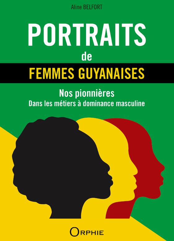 PORTRAITS DE FEMMES GUYANAISES - NOS PIONNIERES DANS LES METIERS A DOMINANCE MASCULINE
