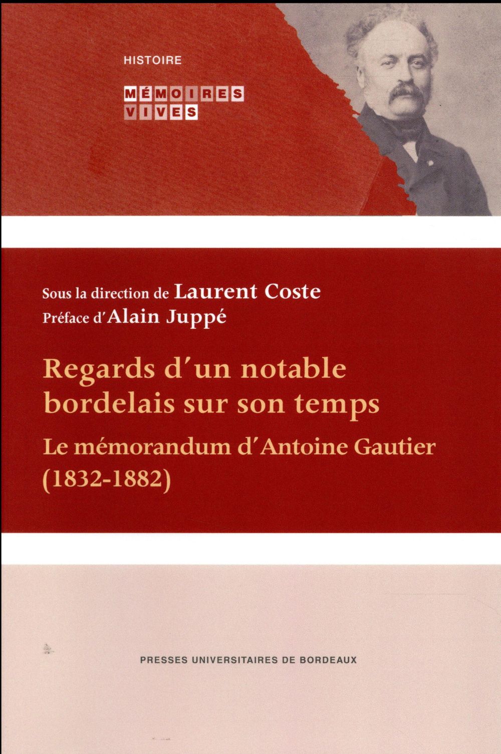 REGARDS D'UN NOTABLE BORDELAIS SUR SON TEMPS - LE MEMORANDUM D'ANTOINE GAUTIER (1832-1882)