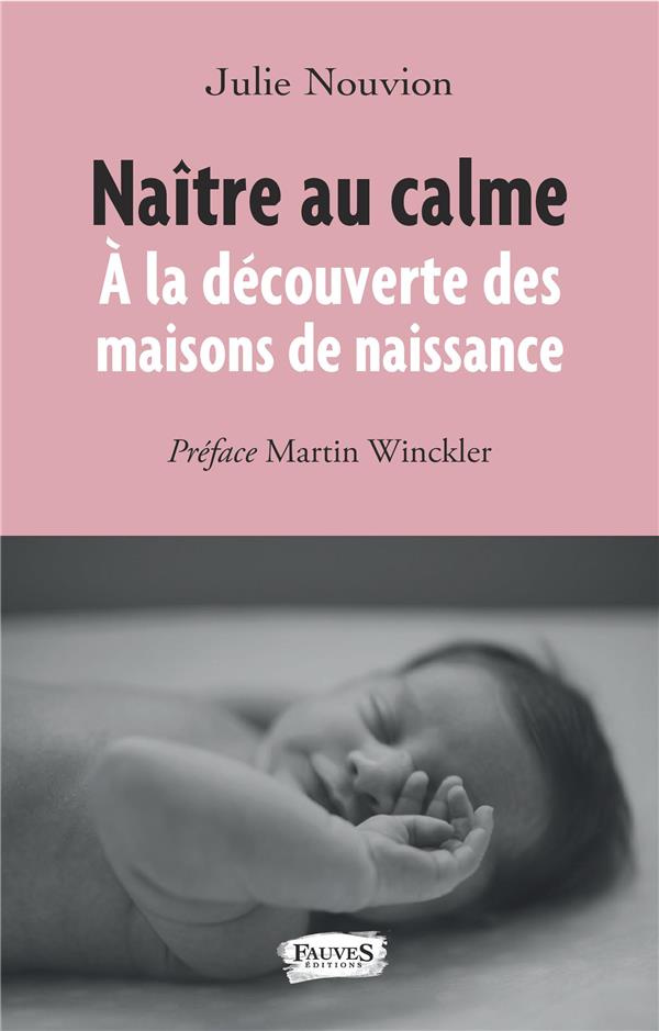 NAITRE AU CALME - A LA DECOUVERTE DES MAISONS DE NAISSANCE
