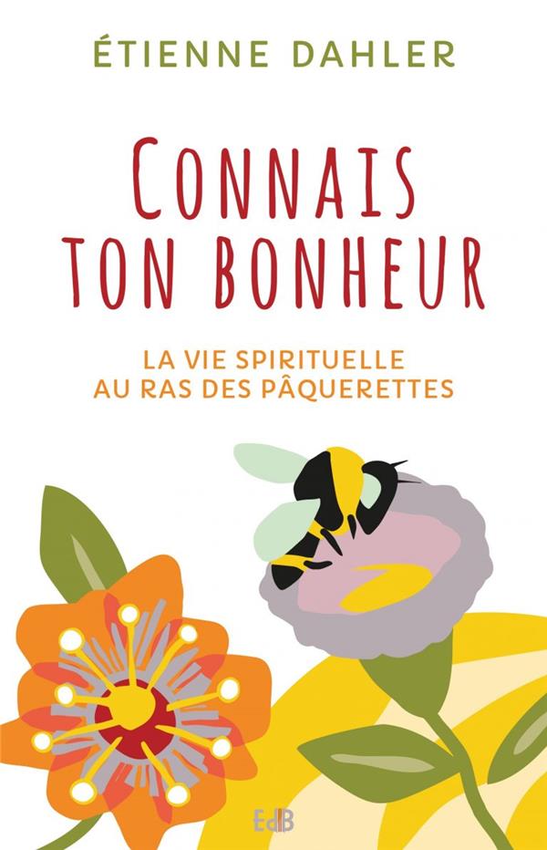 CONNAIS TON BONHEUR - LA VIE SPIRITUELLEAE  AU RAS DES PAQUERETTES