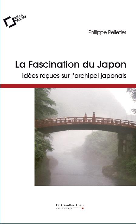 LA FASCINATION DU JAPON - IDEES RECUES SUR L'ARCHIPEL JAPONAIS
