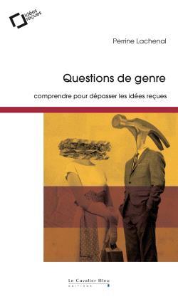 QUESTIONS DE GENRE - COMPRENDRE POUR DEPASSER LES IDEES RECUES
