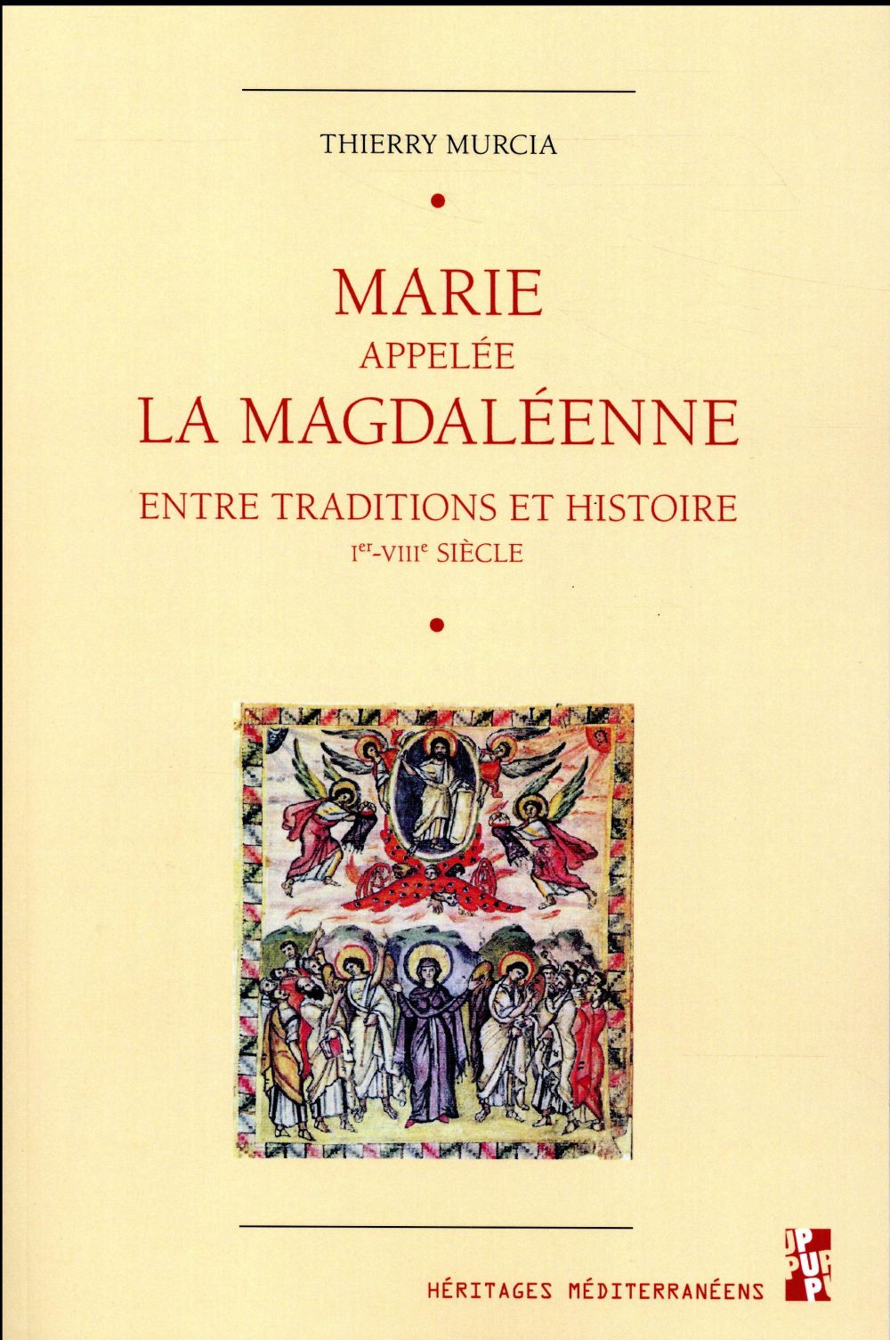 MARIE APPELEE LA MAGDALEENNE - ENTRE TRADITIONS ET HISTOIRE IER-VIIIE SIECLE