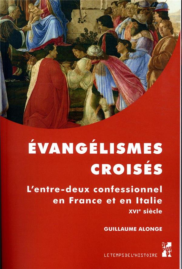 EVANGELISMES CROISES - L'ENTRE-DEUX CONFESSIONNEL EN FRANCE ET EN ITALIE AU XVIE SIECLE