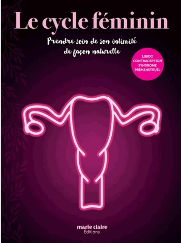 LE CYCLE FEMININ - PRENDRE SOIN DE SON INTIMITE DE FACON NATURELLE