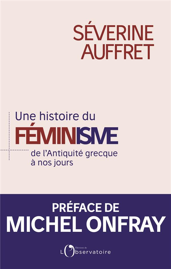 UNE HISTOIRE DU FEMINISME DE L'ANTIQUITE GRECQUE A NOS JOURS