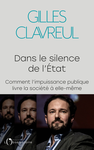 DANS LE SILENCE DE L'ETAT - COMMENT L'IMPUISSANCE PUBLIQUE LIVRE LA SOCIETE A ELLE-MEME