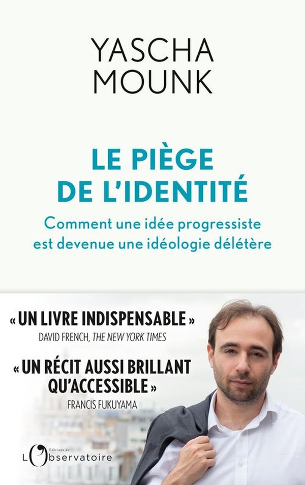 Le piege de l'identite - comment une idee progressiste est devenue une ideologie deletere