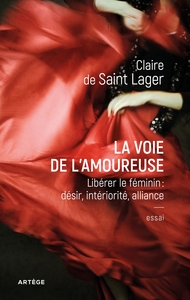 LA VOIE DE L'AMOUREUSE - LIBERER LE FEMININ : DESIR, INTERIORITE, ALLIANCE