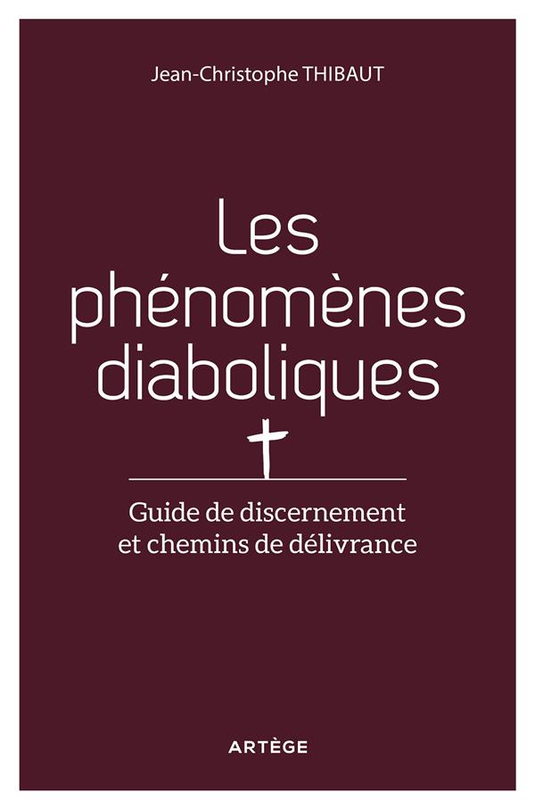 LIBERE-NOUS DU MAL - GUIDE DE DISCERNEMENT ET CHEMINS DE DELIVRANCE DES PHENOMENES DIABOLIQUES