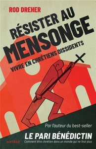RESISTER AU MENSONGE - VIVRE EN CHRETIENS DISSIDENTS