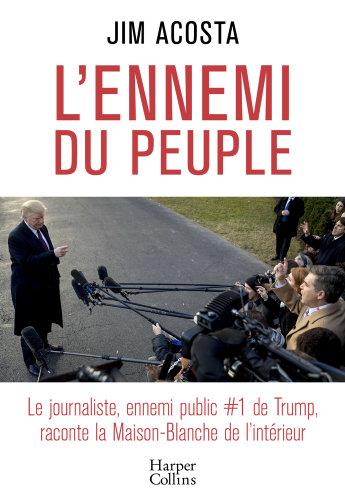 L'ENNEMI DU PEUPLE - LE JOURNALISTE, ENNEMI PUBLIC N 1 DE TRUMP, RACONTE LA MAISON-BLANCHE DE L'INTE