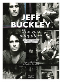 JEFF BUCKLEY : UNE VOIX SINGULIERE - DANS L'INTIMITE D'UN ARTISTE CULTE