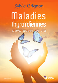 MALADIES THYROIDIENNES - DEVOREUSES DE VIE