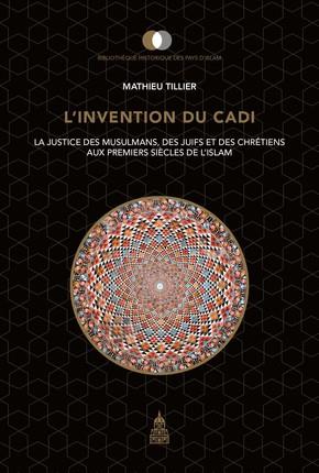 L'invention du cadi - la justice des musulmans, des juifs et des chretiens aux premiers siecles de l