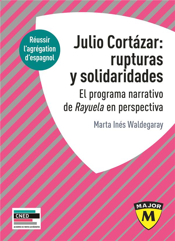 AGREGATION ESPAGNOL 2020. JULIO CORTAZAR : RUPTURAS Y SOLIDARIDADES. EL PROGRAMA NARRATIVO DE RAYUEL