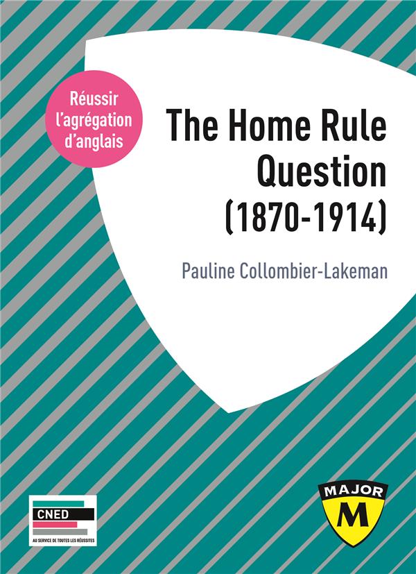 AGREGATION ANGLAIS 2020. THE HOME RULE QUESTION (1870-1914)