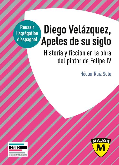 AGREGATION ESPAGNOL 2022. DIEGO VELAZQUEZ, APELES DE SU SIGLO - HISTORIA Y FICCION EN LA OBRA DEL PI