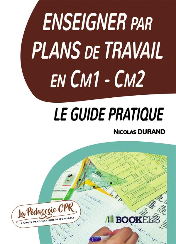 Enseigner par plans de travail en cm1 - cm2 : le guide pratique