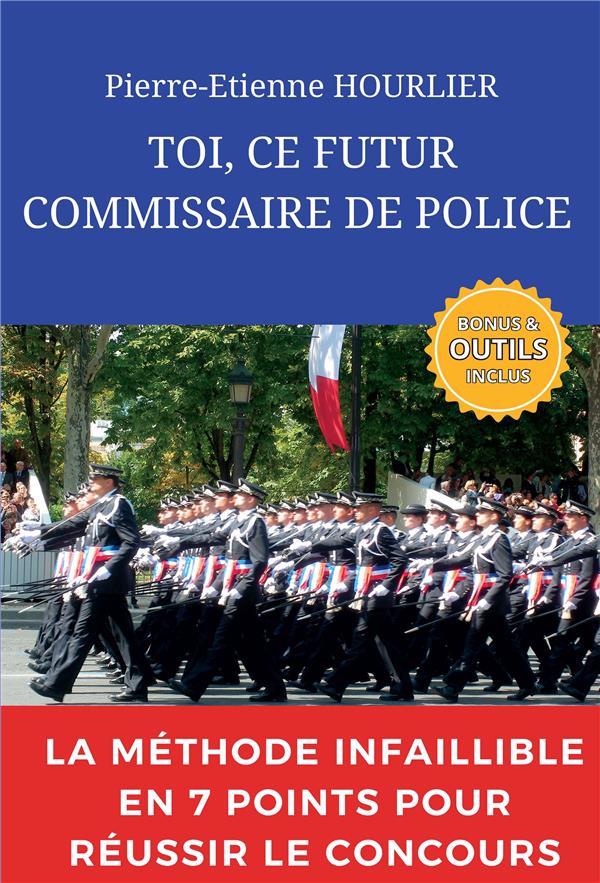 TOI, CE FUTUR COMMISSAIRE DE POLICE - LA METHODE INFAILLIBLE EN 07 POINTS POUR RESUSSIR LE CONCOURS