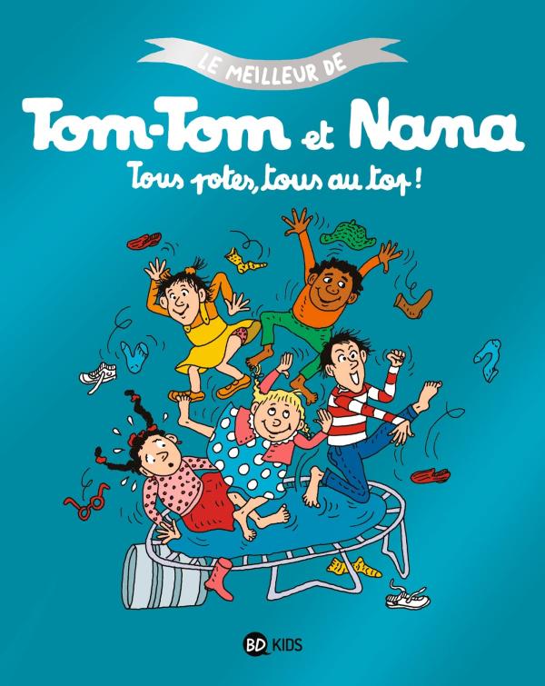 TOUS POTES, TOUS AU TOP ! - LE MEILLEUR DE TOM-TOM ET NANA TOME 6