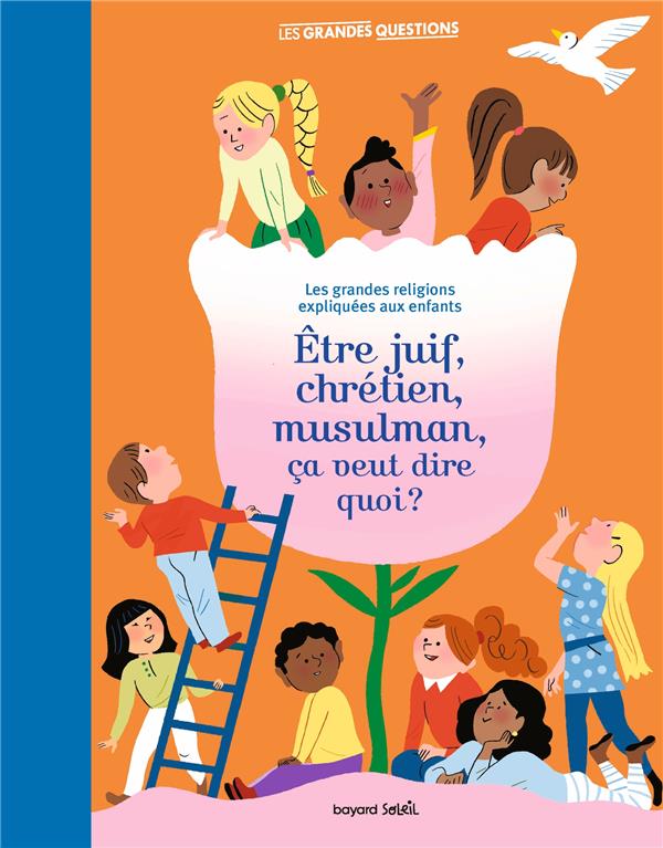 Etre juif, chrétien, musulman, ca veut dire quoi ? - Les grandes religions expliquées aux enfants