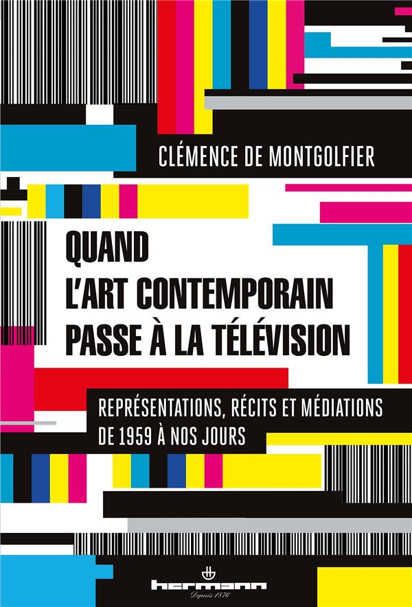 QUAND L'ART CONTEMPORAIN PASSE A LA TELEVISION - REPRESENTATIONS, RECITS ET MEDIATIONS DE 1959 A NOS