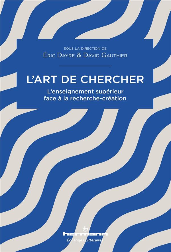 L'ART DE CHERCHER - L'ENSEIGNEMENT SUPERIEUR FACE A LA RECHERCHE-CREATION