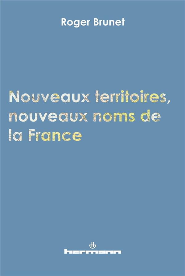NOUVEAUX TERRITOIRES, NOUVEAUX NOMS DE LA FRANCE