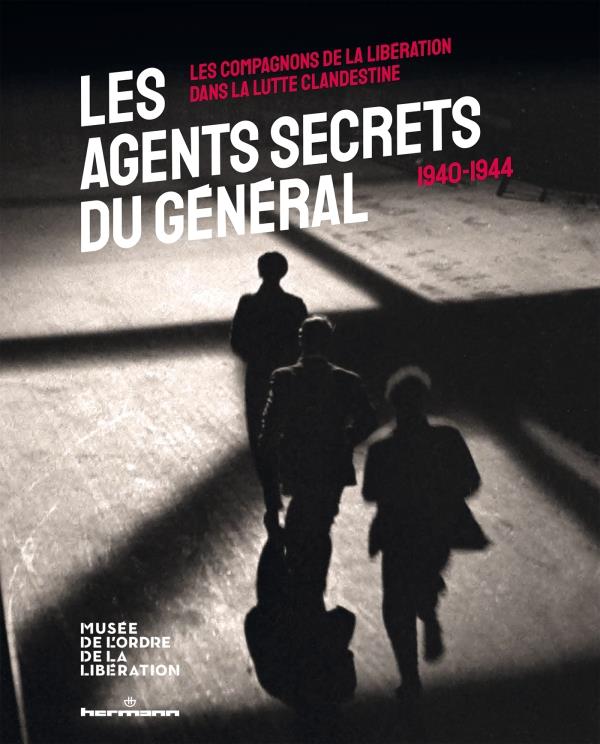 Les agents secrets du general (1940-1944) - les compagnons de la liberation dans la lutte clandestin