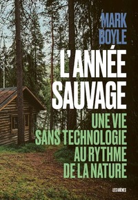 L'ANNEE SAUVAGE - UNE VIE SANS TECHNOLOGIE AU RYTHME DE LA NATURE